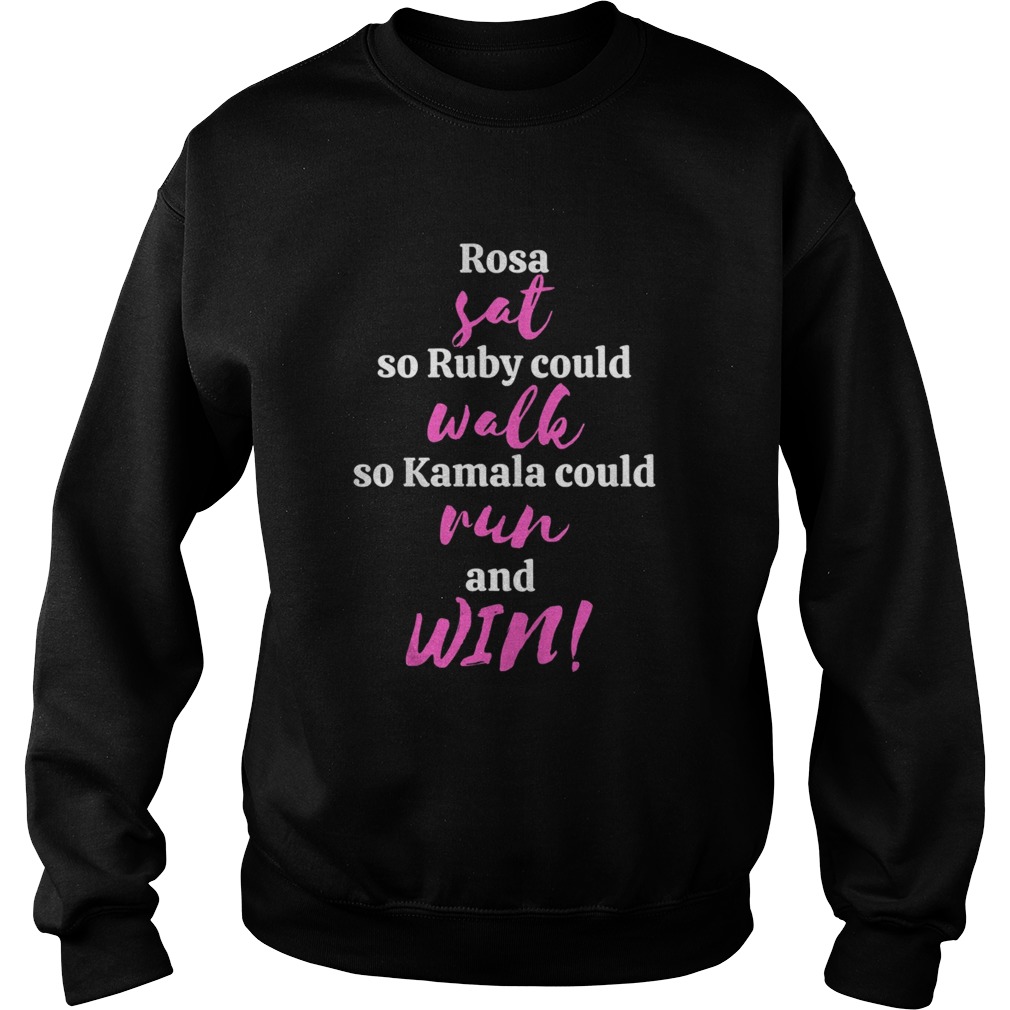 Rosa Sat So Ruby Could Walk So Kamala Could Run And Win  Sweatshirt