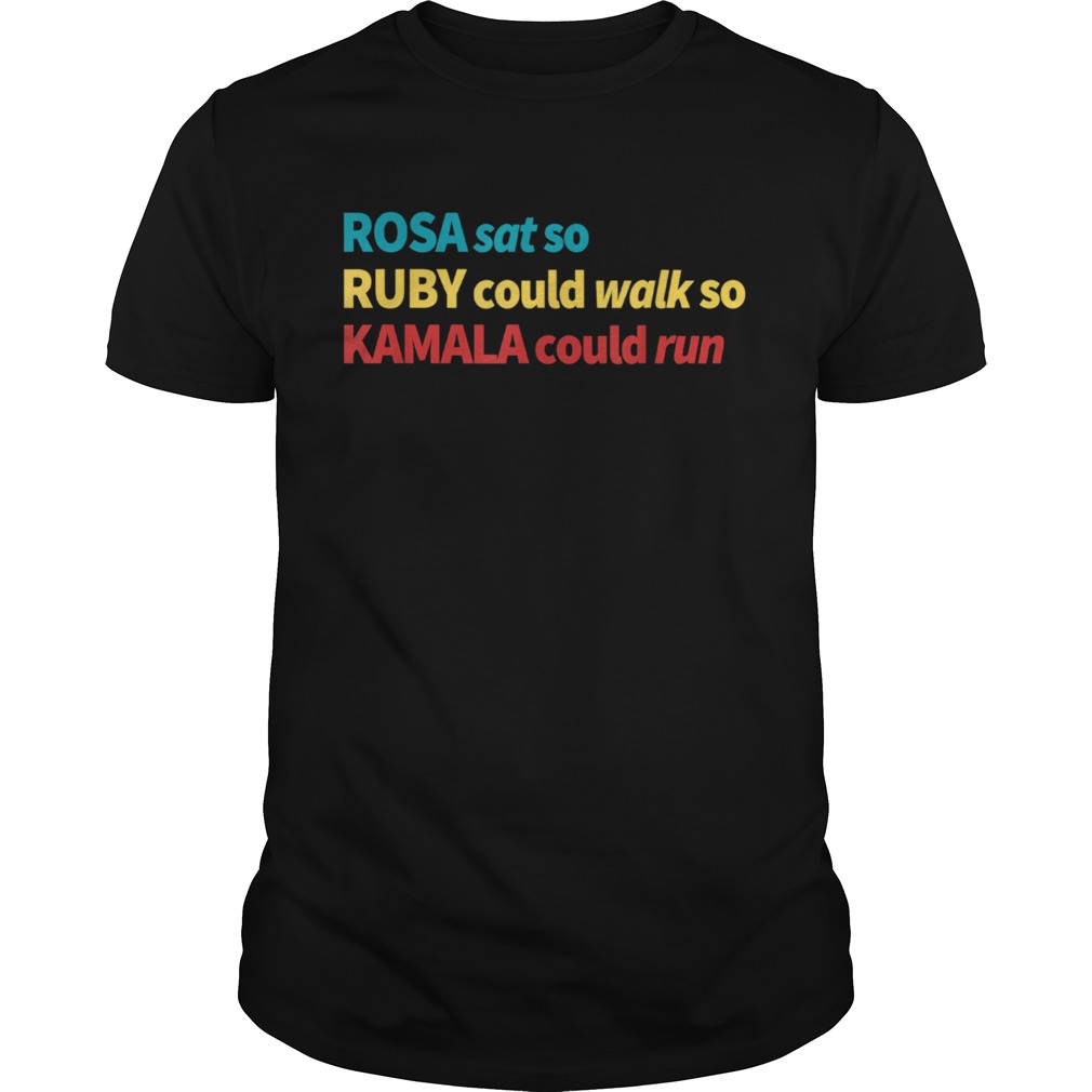 Rosa Sat So Ruby Could Walk So Kamala Could Run Strong shirt