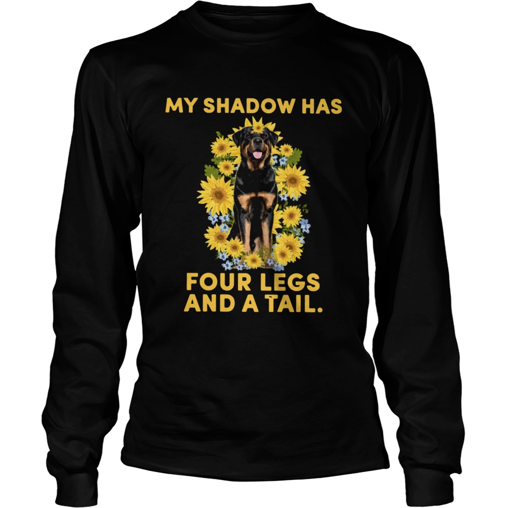 Rottweiler My Shadow Has Four Legs And A Tail  Long Sleeve