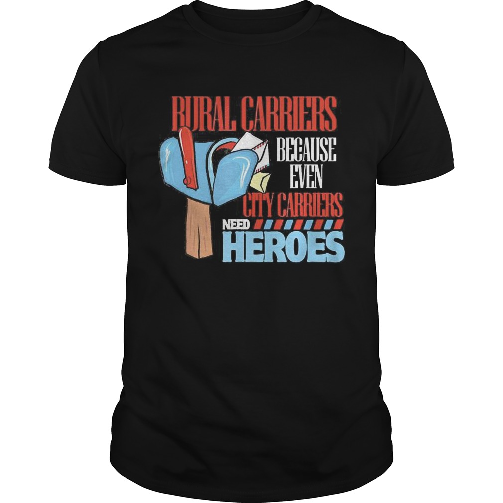 Rural Carriers Because Even City Carriers Need Heroes shirt