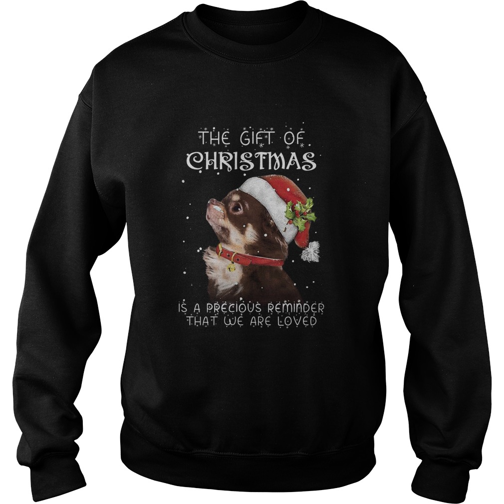 Santa Chihuahua The Gift Of Christmas Is A Precious Reminder That We Are Loved  Sweatshirt