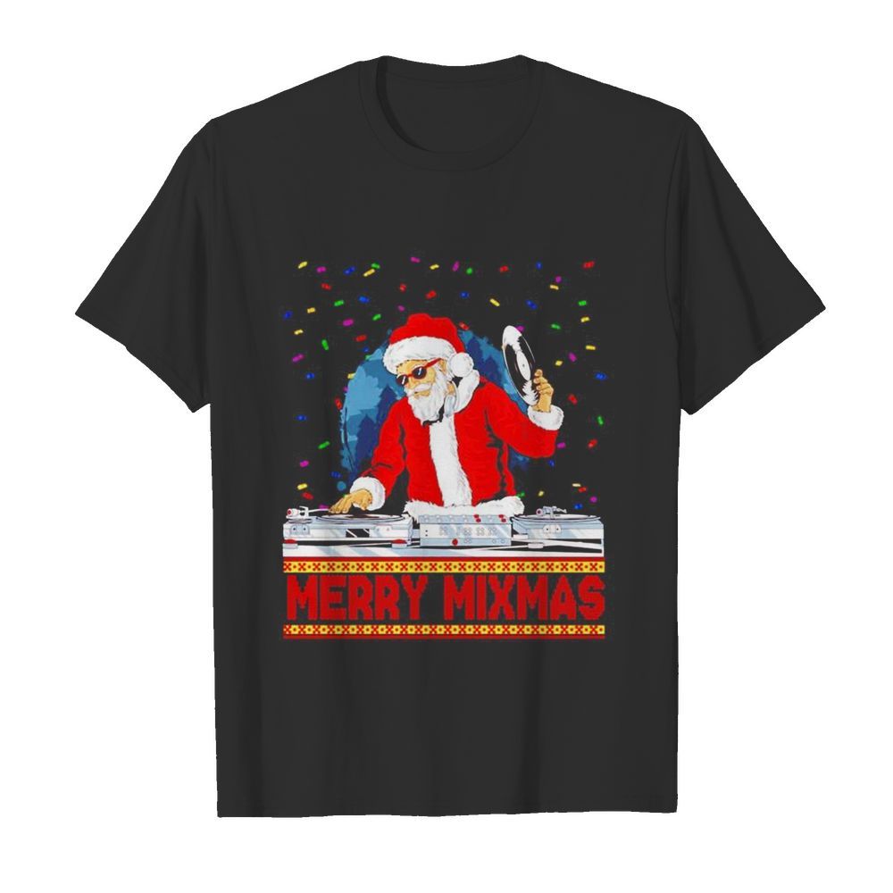 Santa Claus DJ Merry Mixmas ugly Christmas shirt