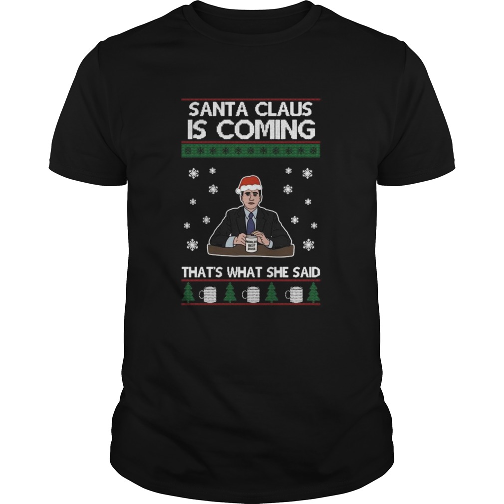 Santa Claus Is Coming Thats What She Said Michael Scott The Ugly Christmas shirt