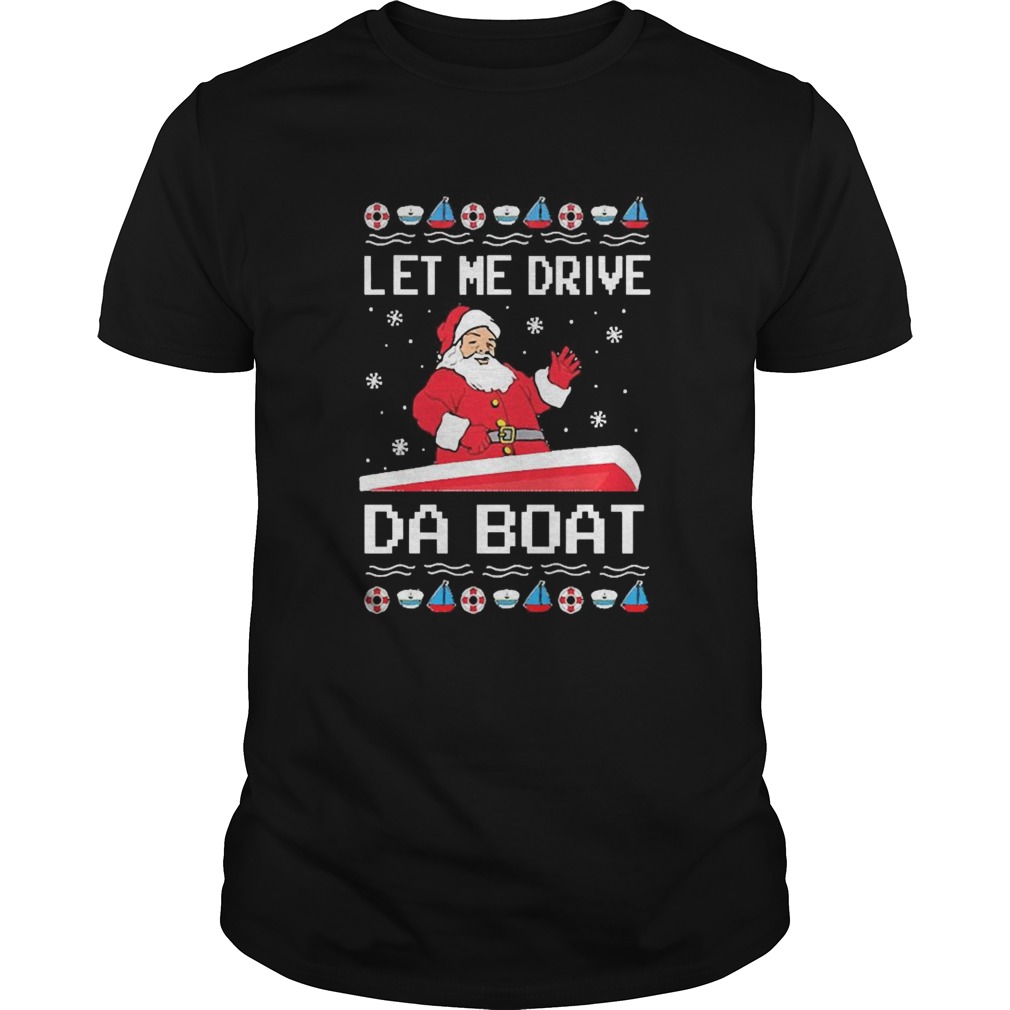 Santa Claus Let Me Drive Da Boat Christmas shirt