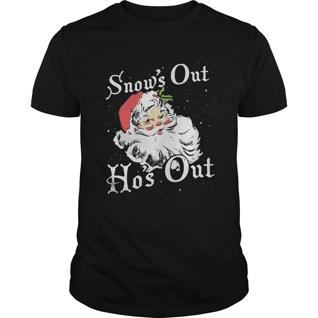 Santa Claus Snows Out Hos Out Christmas shirt