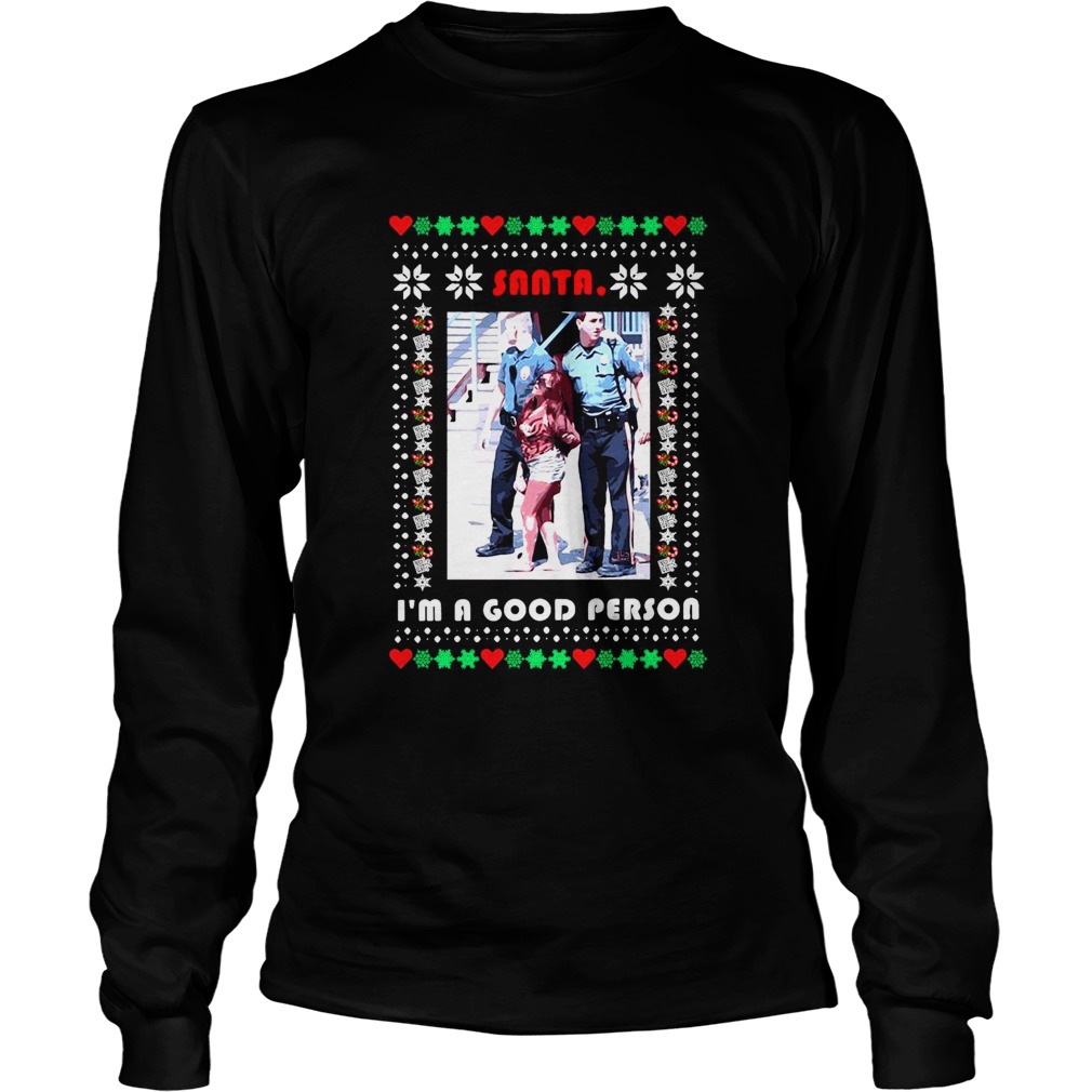 Santa Im A Good Person Ugly Christmas  Long Sleeve