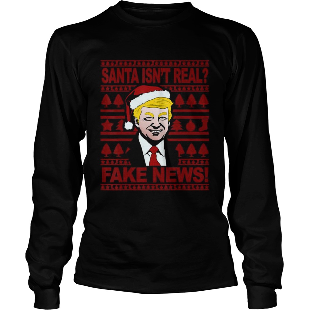 Santa Isnt Real Fake News Trump Wear Hat Santa Christmas  Long Sleeve