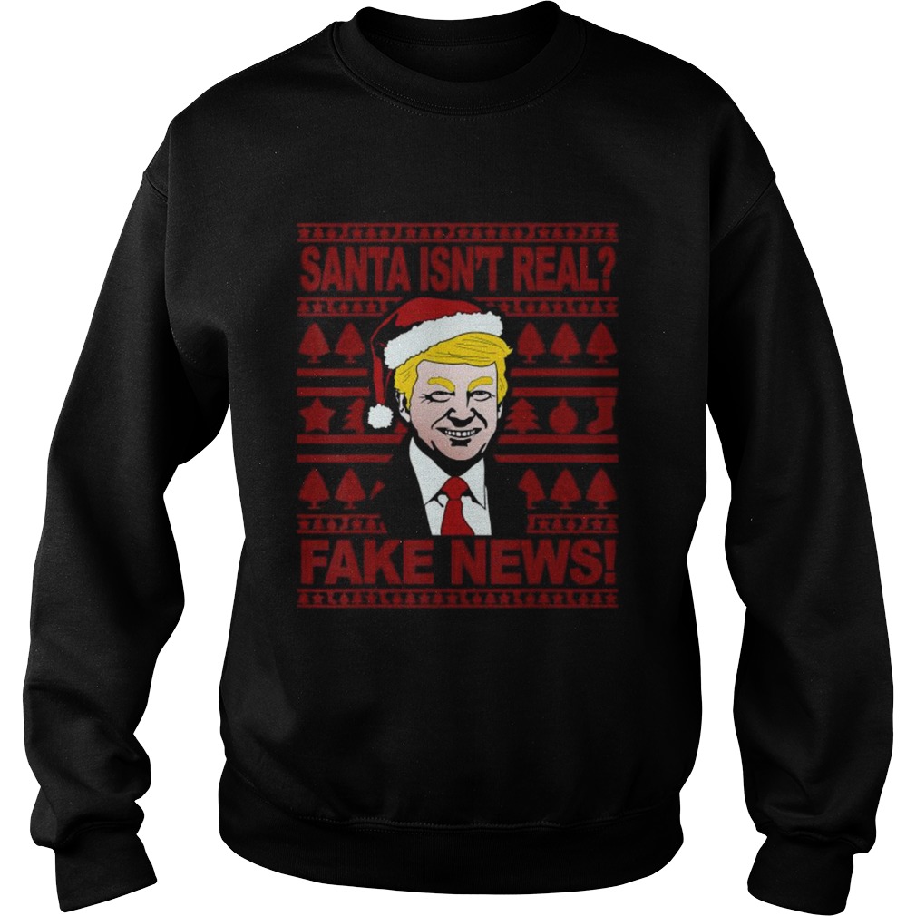 Santa Isnt Real Fake News Trump Wear Hat Santa Christmas  Sweatshirt