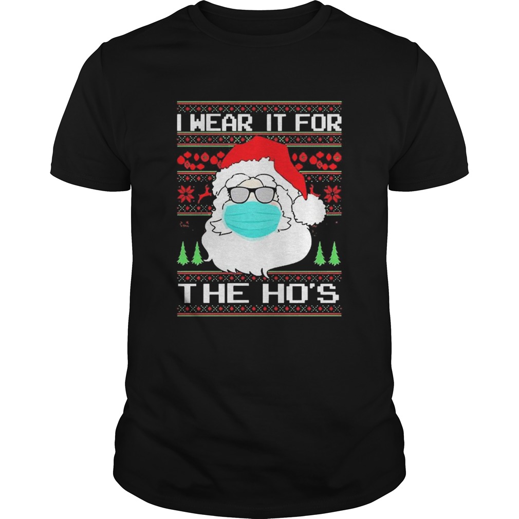 Santa Mask I Wear It For The Hos Christmas shirt