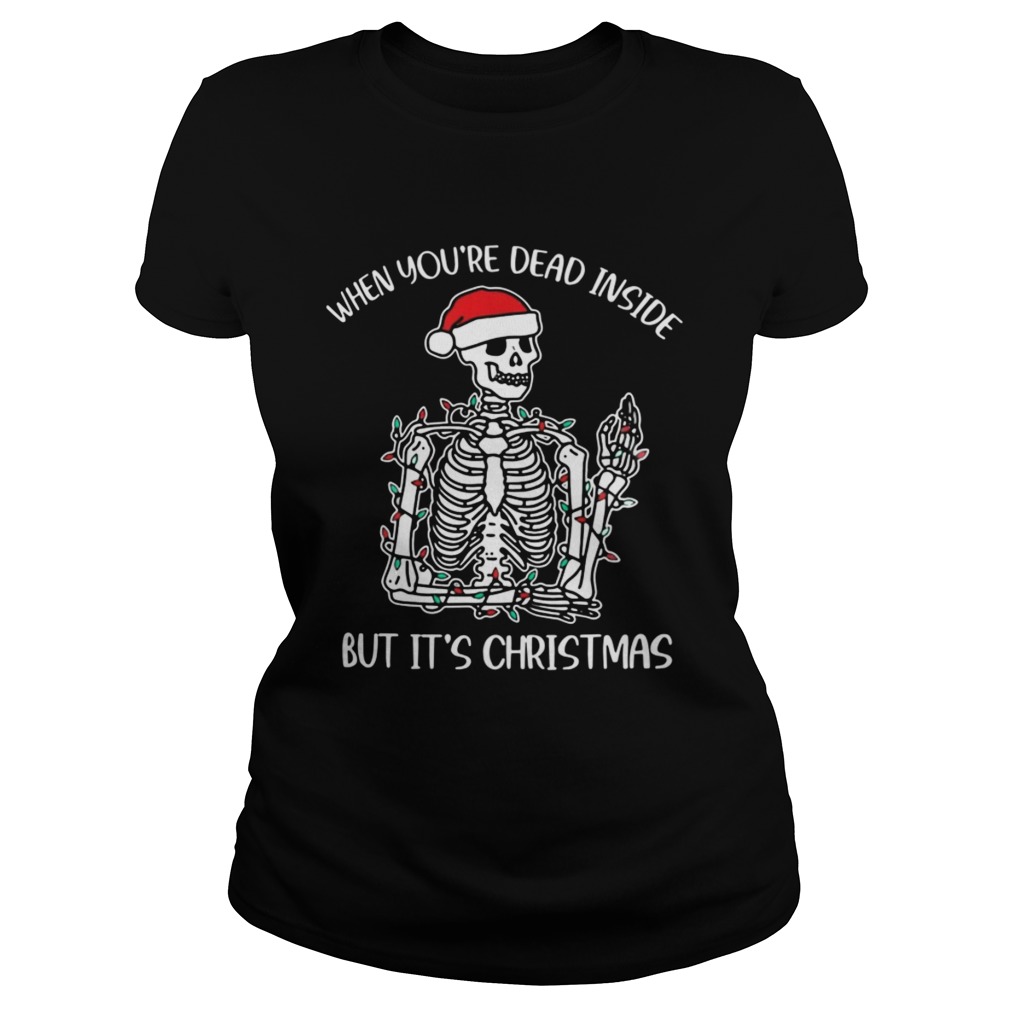 Santa Skeleton When Youre Dead Inside But Its Christmas  Classic Ladies