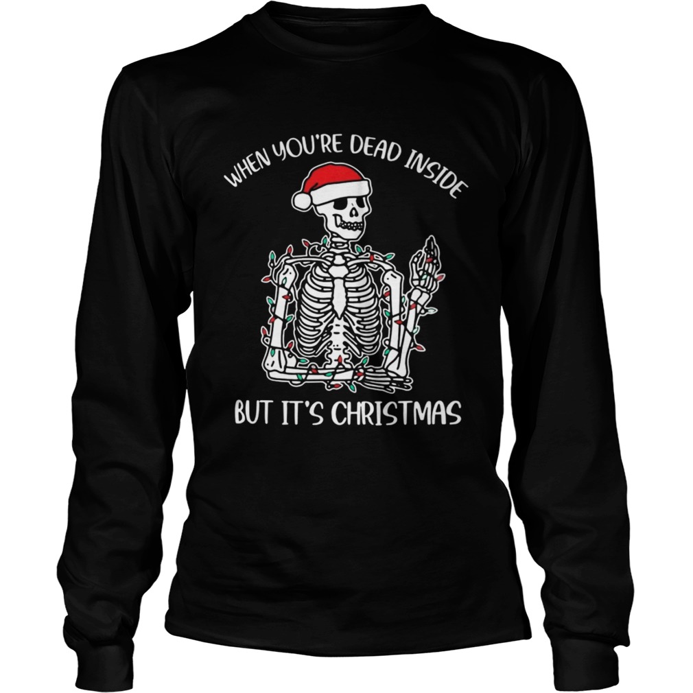 Santa Skeleton When Youre Dead Inside But Its Christmas  Long Sleeve