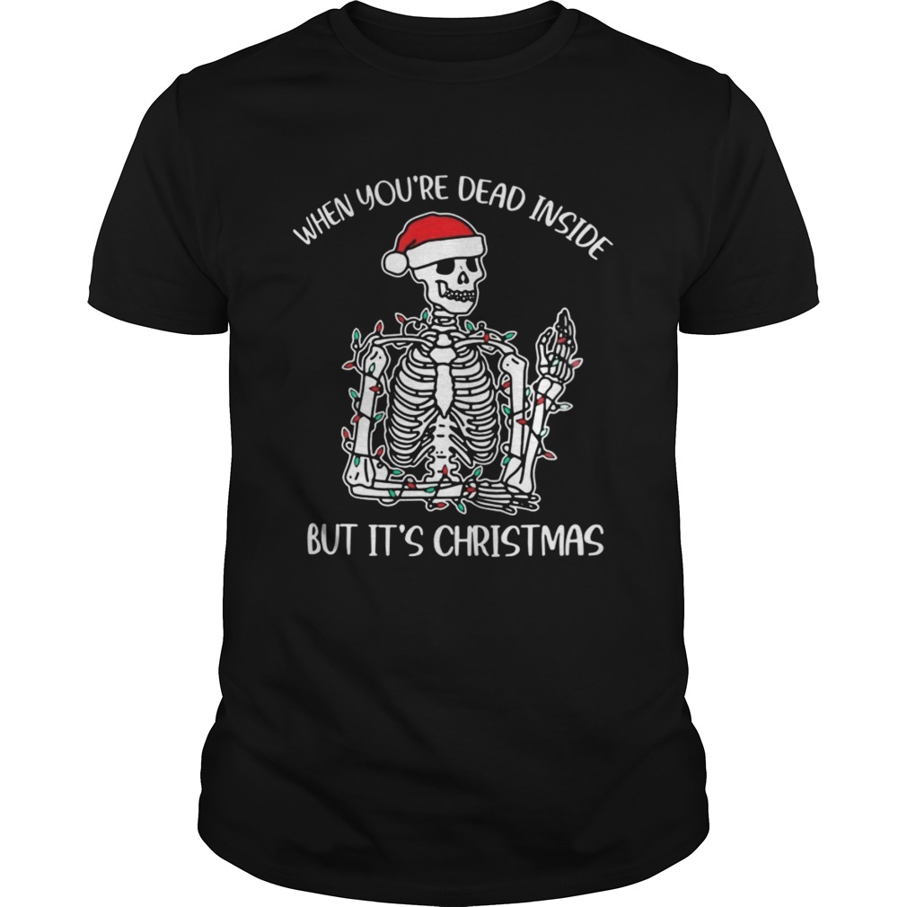 Santa Skeleton When Youre Dead Inside But Its Christmas  Unisex