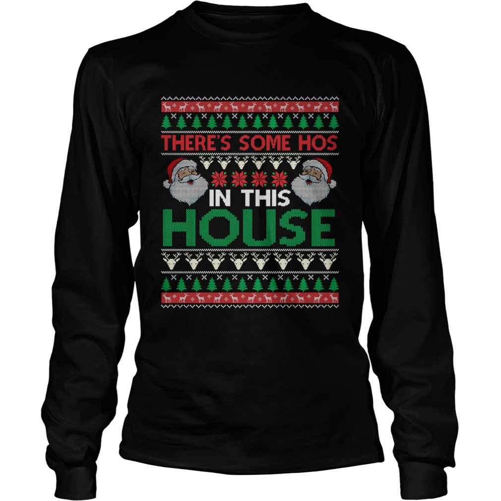 Santa Theres Some Hos In This House Ugly Christmas  Long Sleeve