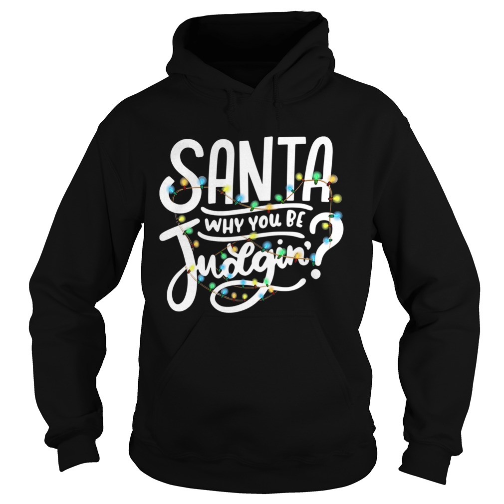 Santa Why You Be Judgin Light  Hoodie