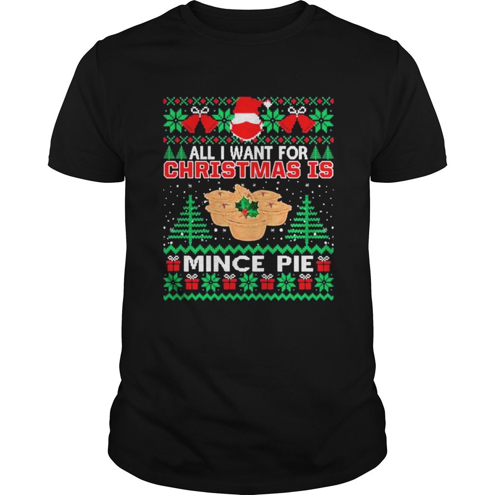 Santa face mask All I Want For Christmas Is Mince Pie Ugly shirt