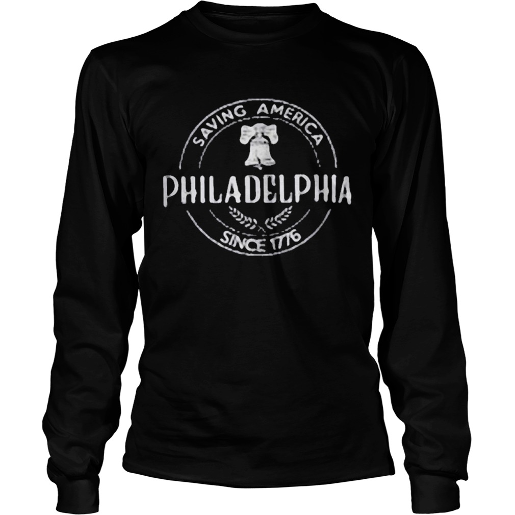 Saving america philadelphia since 1776  Long Sleeve