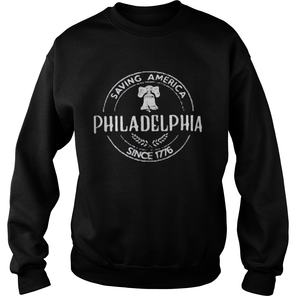 Saving america philadelphia since 1776  Sweatshirt