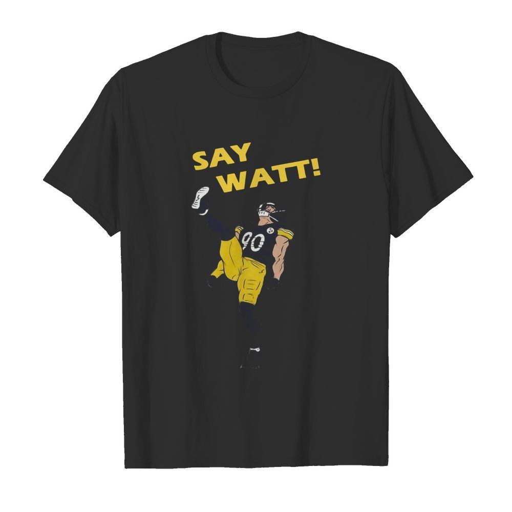 Say Watt 90 Baseball Pittsburgh Steelers shirt