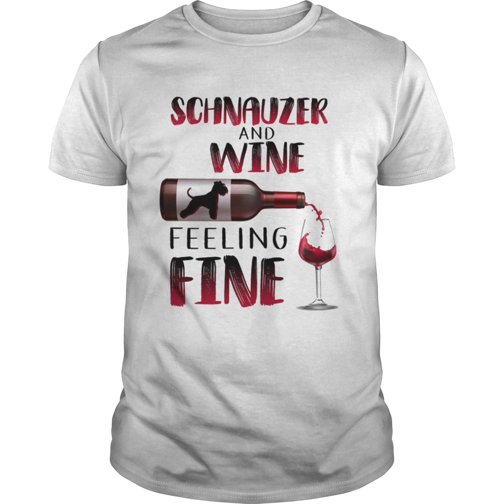 Schnauzer And Wine Feeling Fine shirt