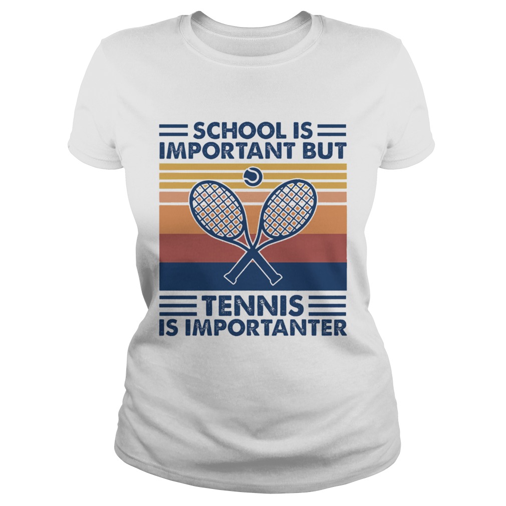 School Is Important But Tennis Is Importanter  Classic Ladies