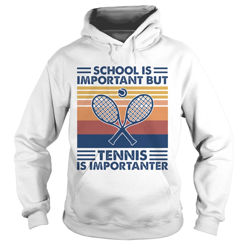 School Is Important But Tennis Is Importanter  Hoodie