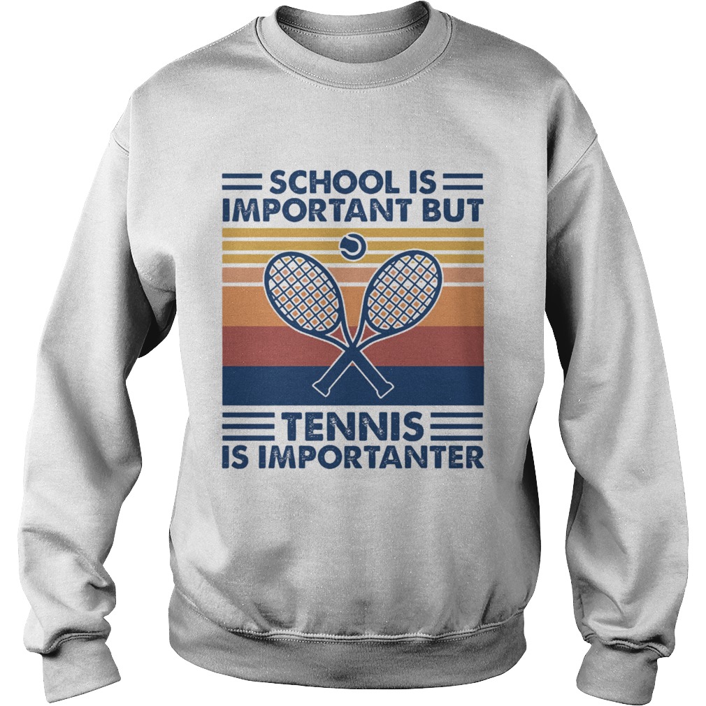 School Is Important But Tennis Is Importanter  Sweatshirt