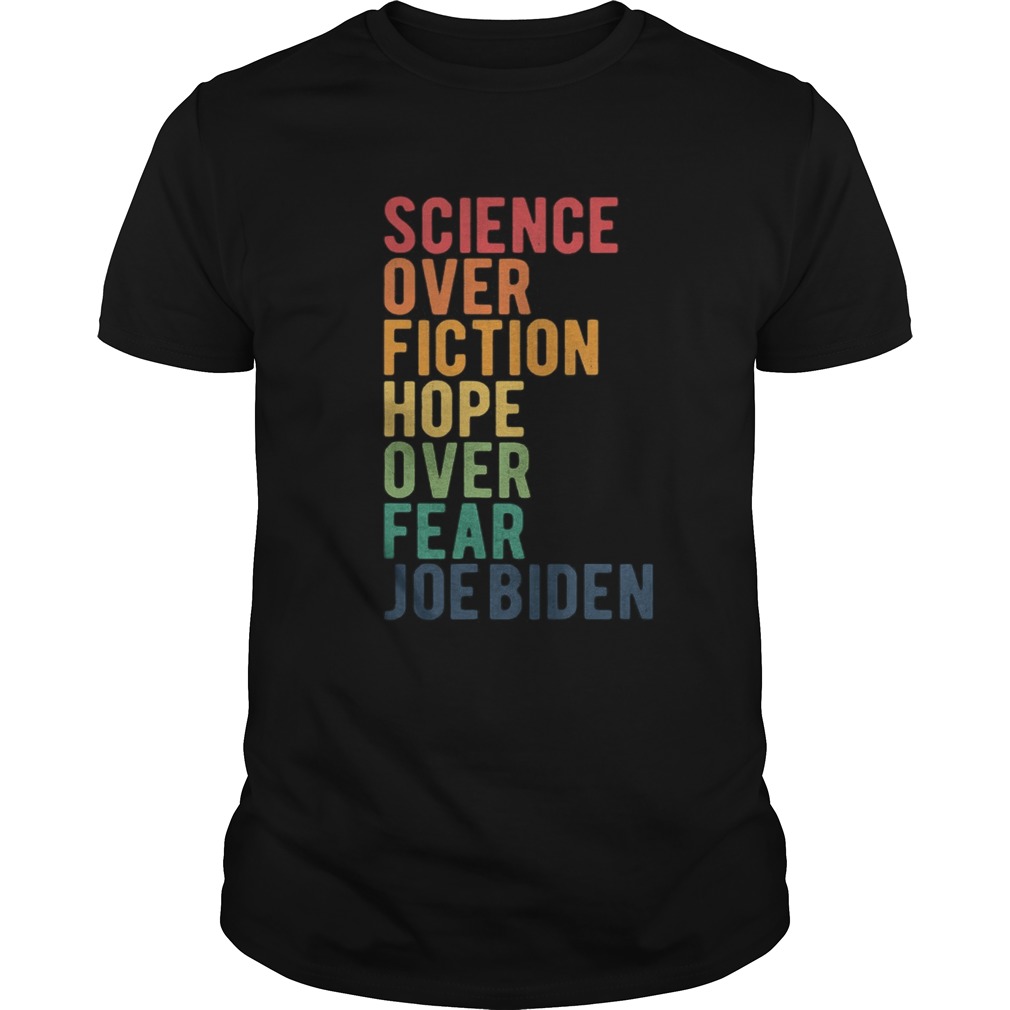 Science Over Fiction Hope Over Fear Joe Biden Vintage shirt