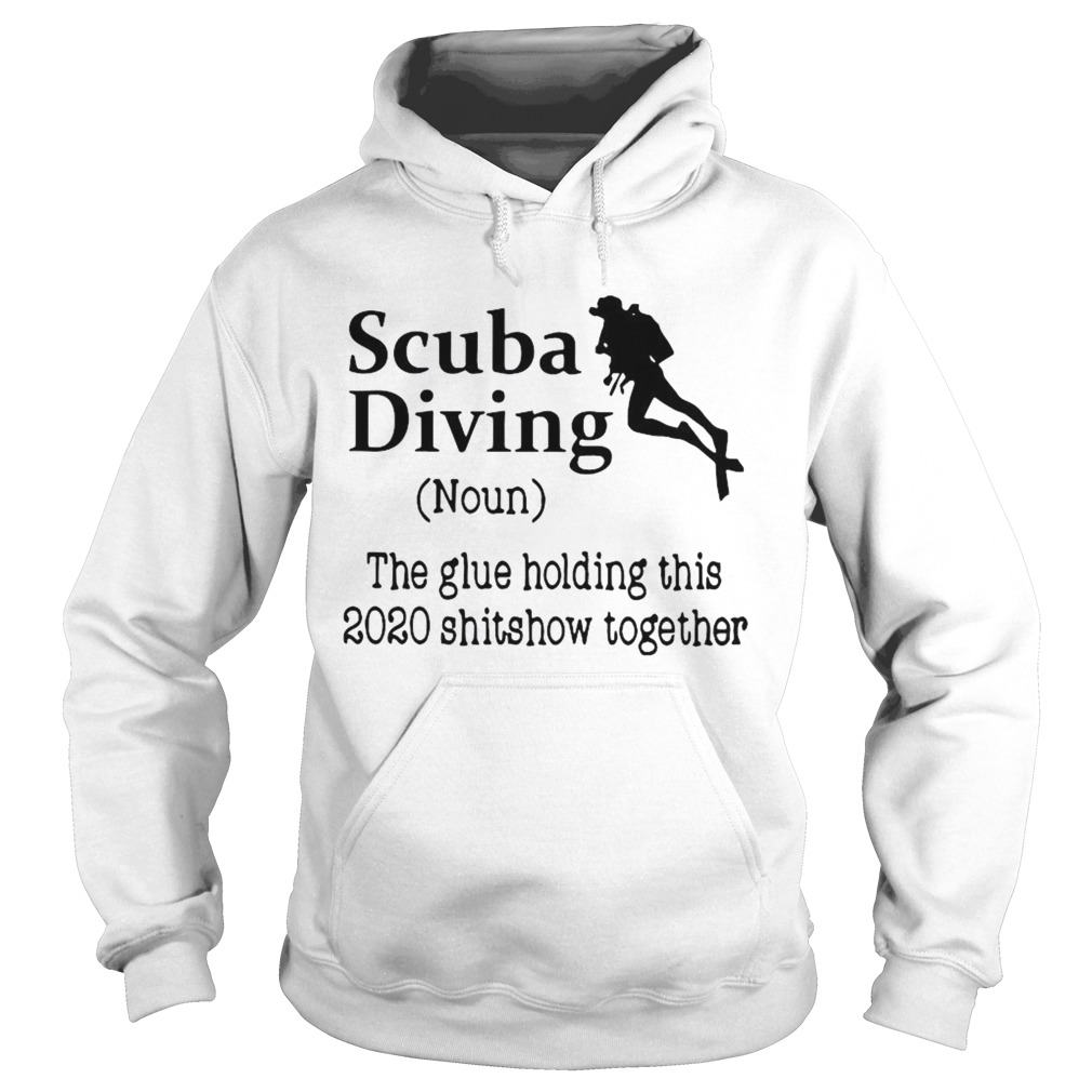 Scuba Diving The Glue Holding This 2020 Shitshow Together  Hoodie