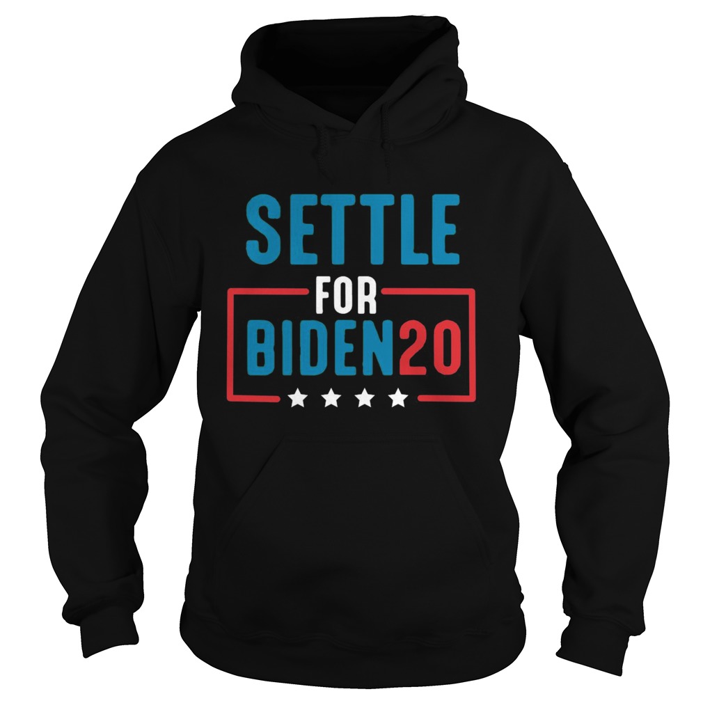 Settle For Biden 2020  Hoodie