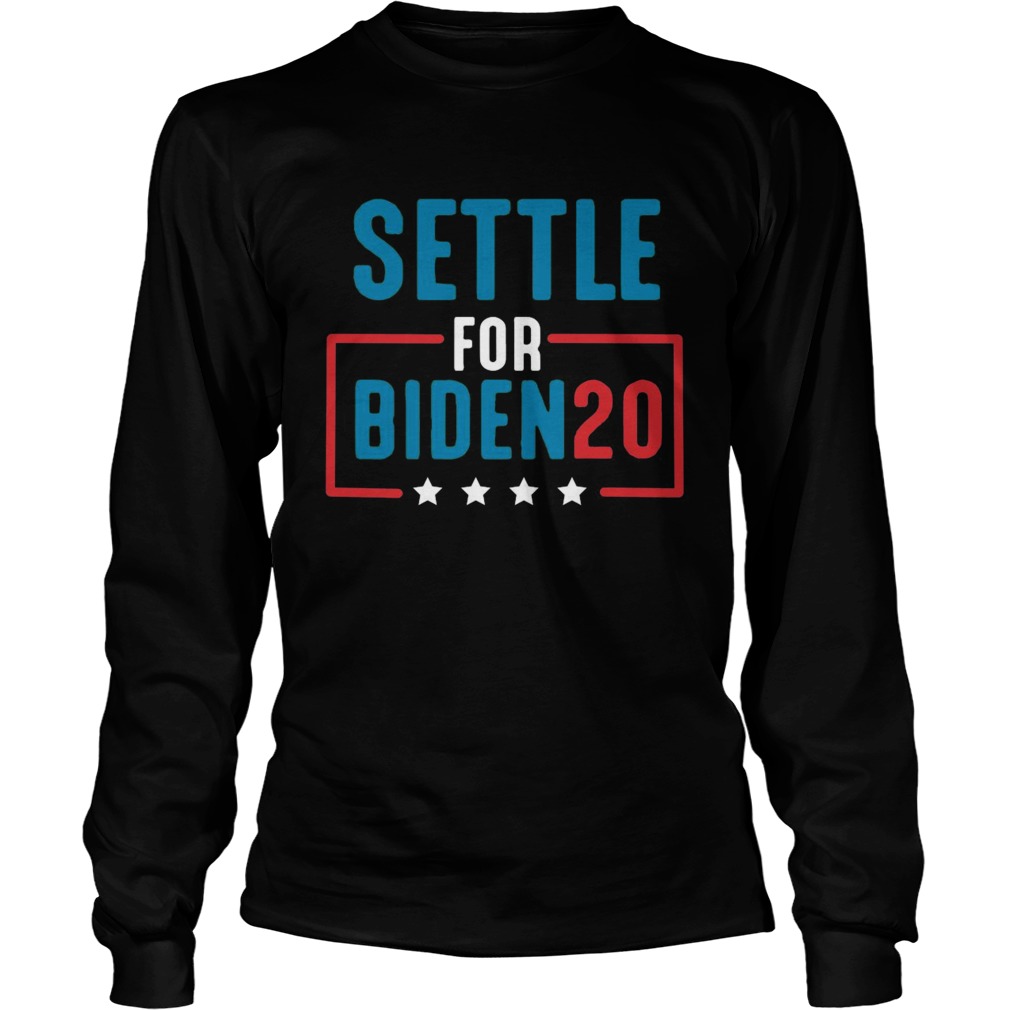 Settle For Biden 2020  Long Sleeve