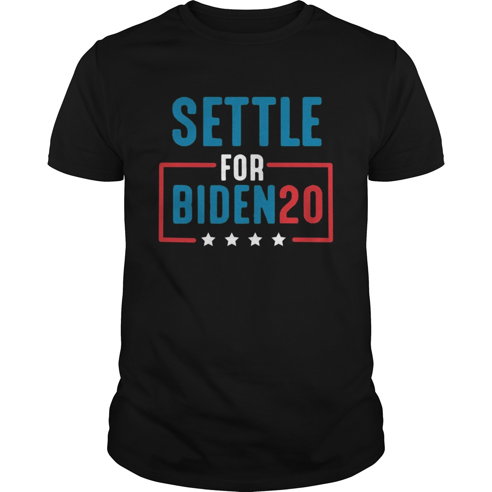 Settle For Biden 2020  Unisex