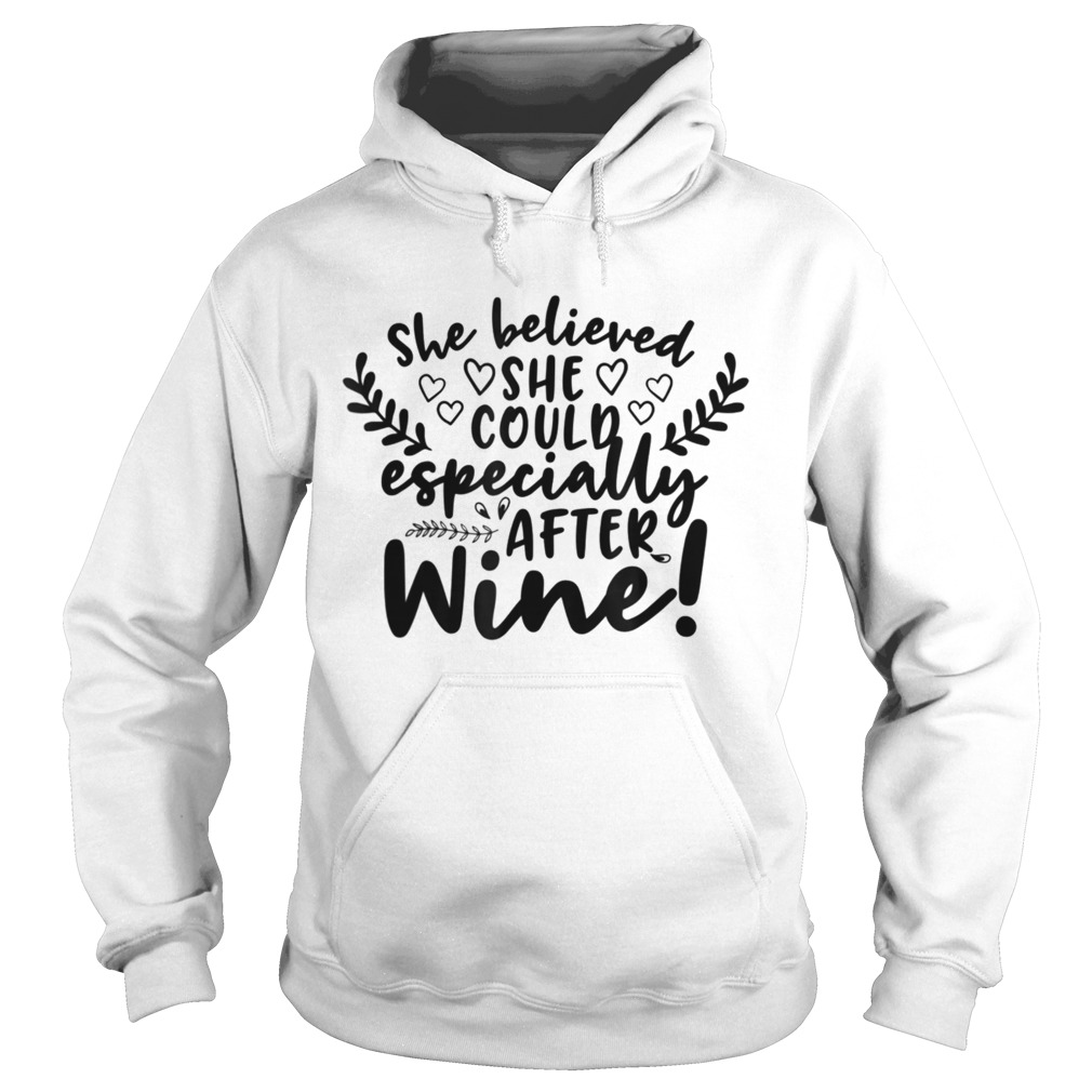 She Believed She Could Especially After Wine  Hoodie