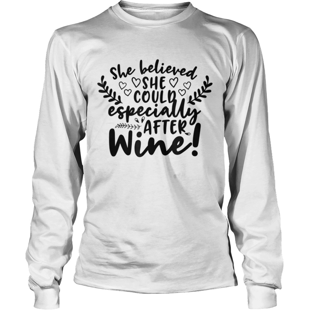 She Believed She Could Especially After Wine  Long Sleeve