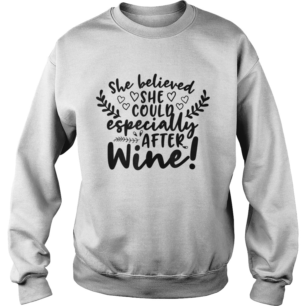 She Believed She Could Especially After Wine  Sweatshirt