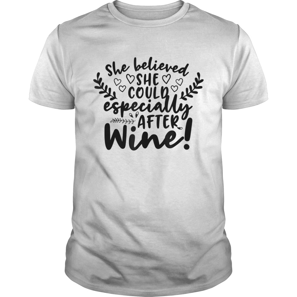 She Believed She Could Especially After Wine  Unisex