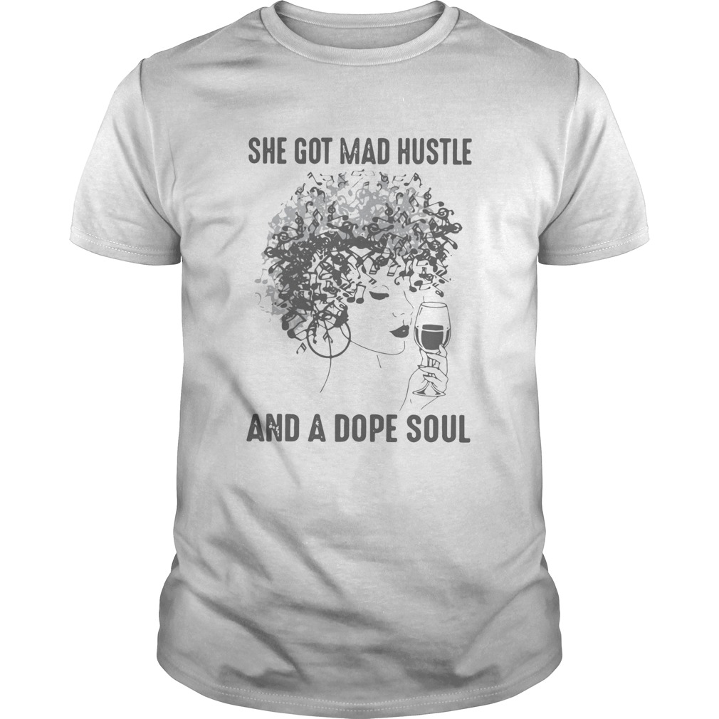 She Got Mad Hustle And A Dope Soul shirt