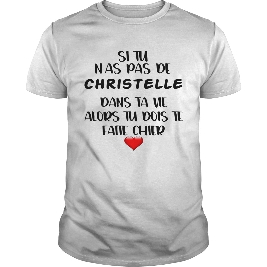 Si Tu Nas Pas De Christelle Dans Ta Vie Alors Tu Dois Te Faite Chier shirt