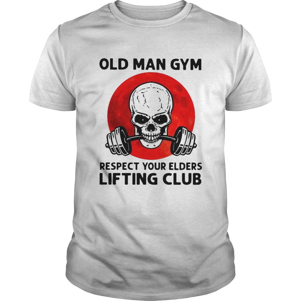 Skull Old Man Gym Respect Your Elders Lifting Club shirt