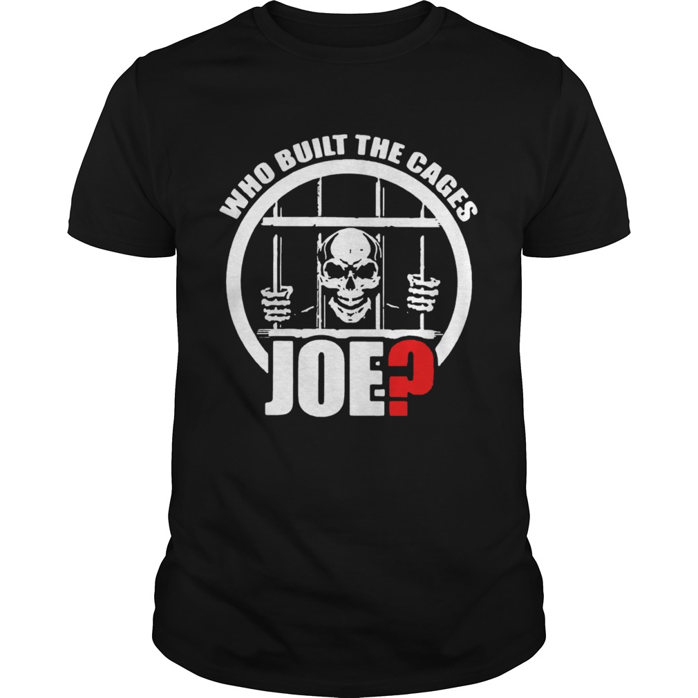 Skull Who Built The Cages Joe shirt