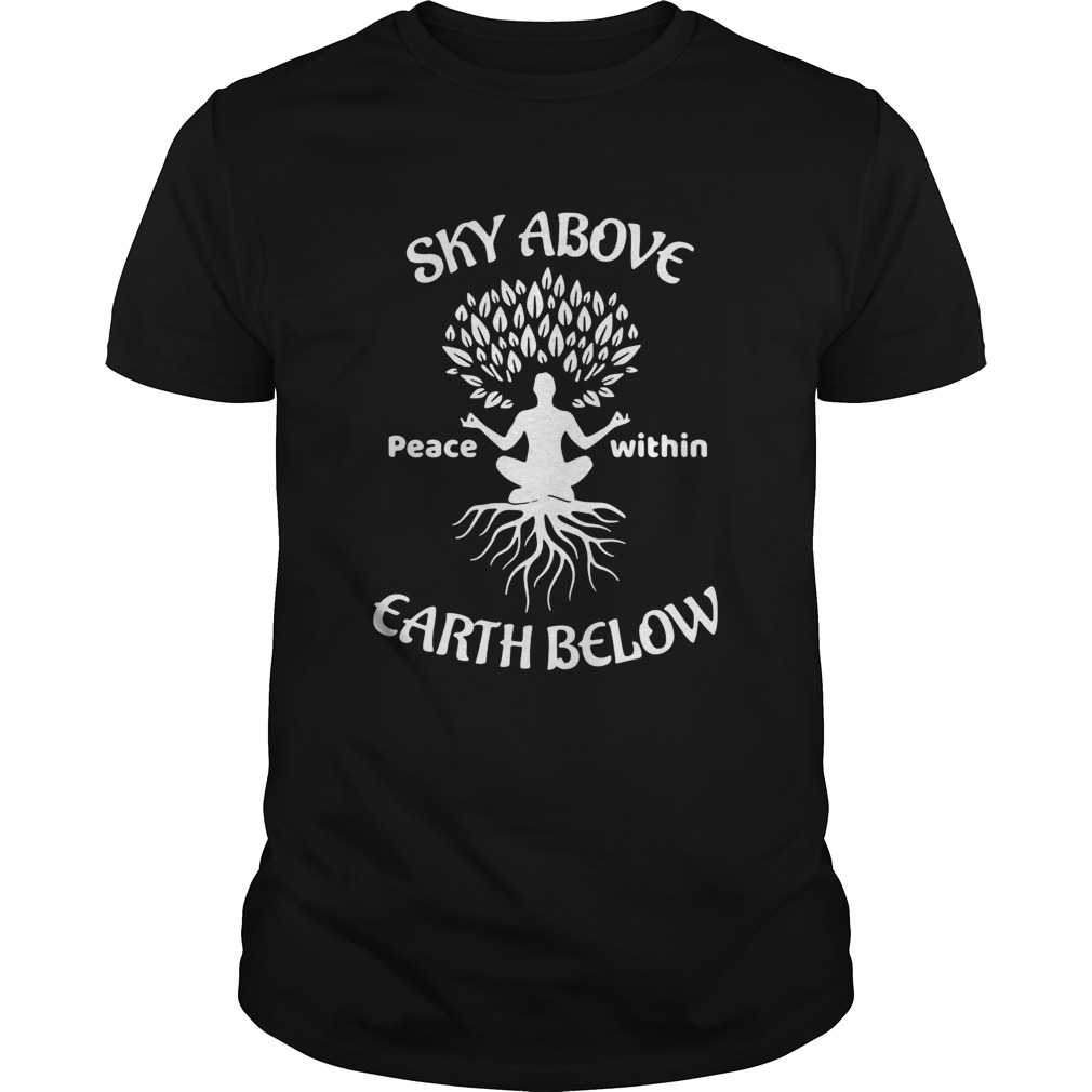 Sky Above Peace Within Earth Below Yoga shirt