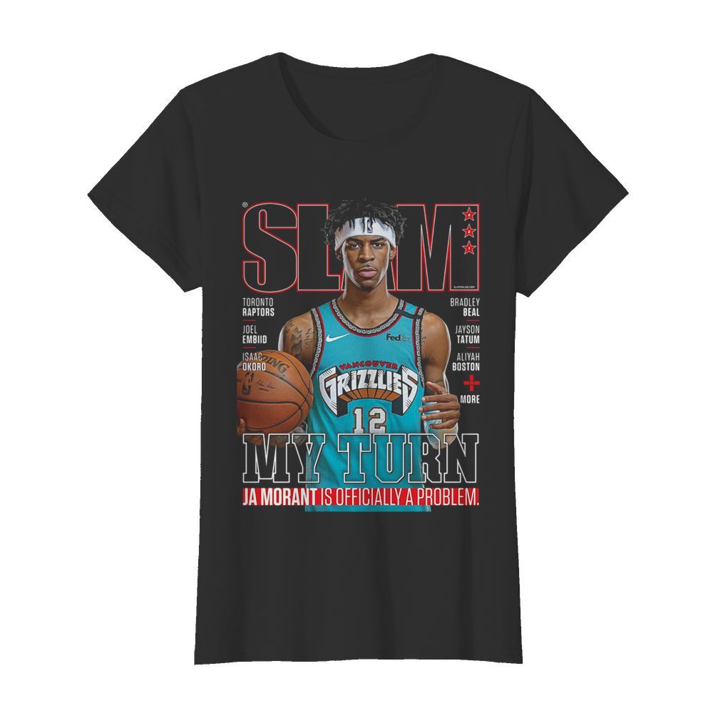 Slam Grizzlies My Turn Ja Morant Is Officially A Problem  Classic Women's T-shirt