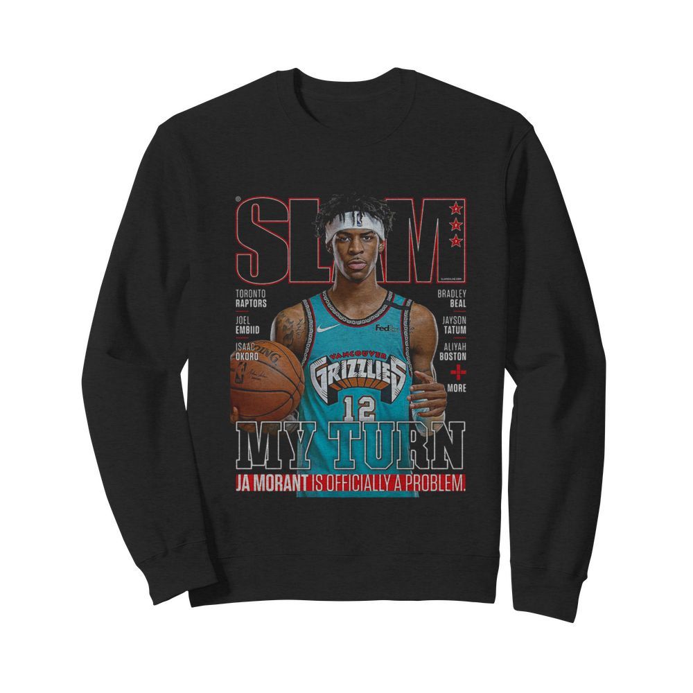 Slam Grizzlies My Turn Ja Morant Is Officially A Problem  Unisex Sweatshirt