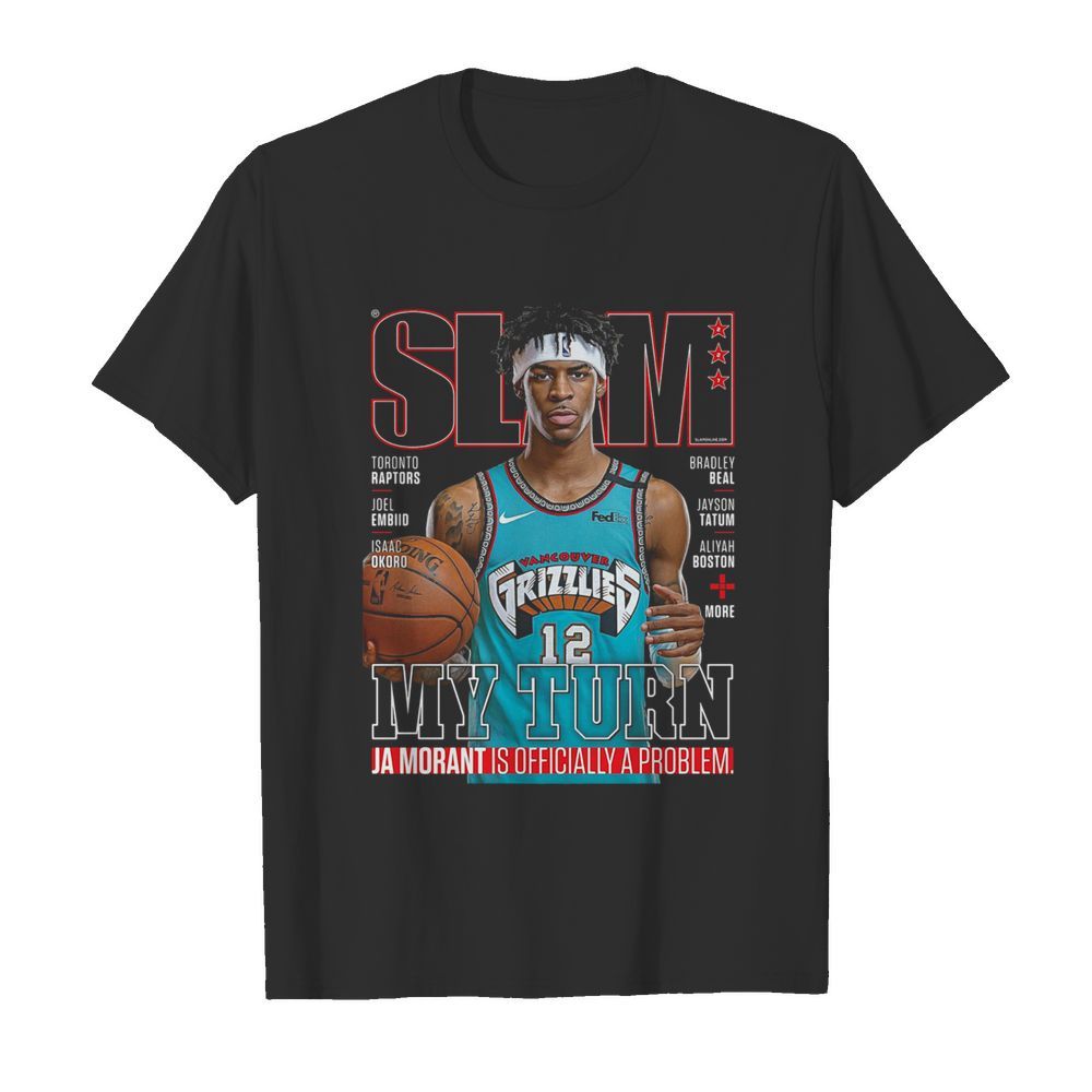 Slam Grizzlies My Turn Ja Morant Is Officially A Problem  Classic Men's T-shirt