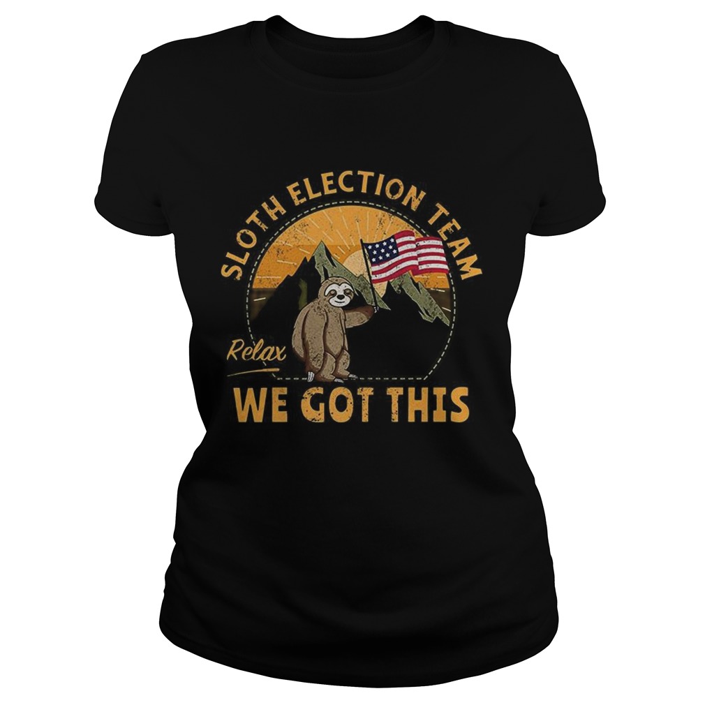 Sloth Election Team Relax Weve Got This Copy Classic Ladies