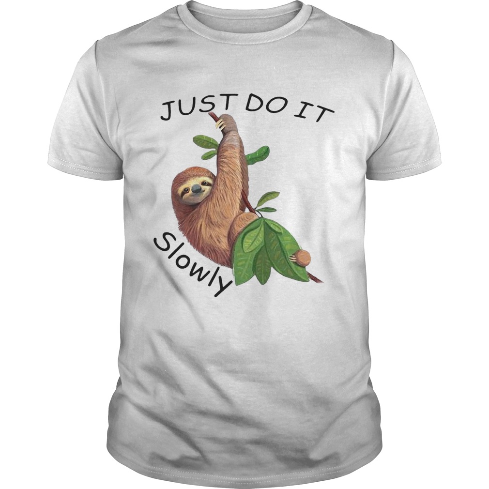 Sloth Just Do It Slowly shirt