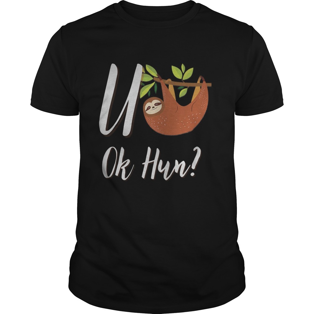 Sloth u ok hun sloth lovers shirt