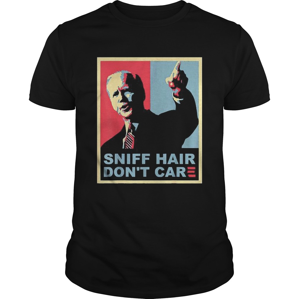 Sniff Hair Dont Care Anti Joe Biden shirt