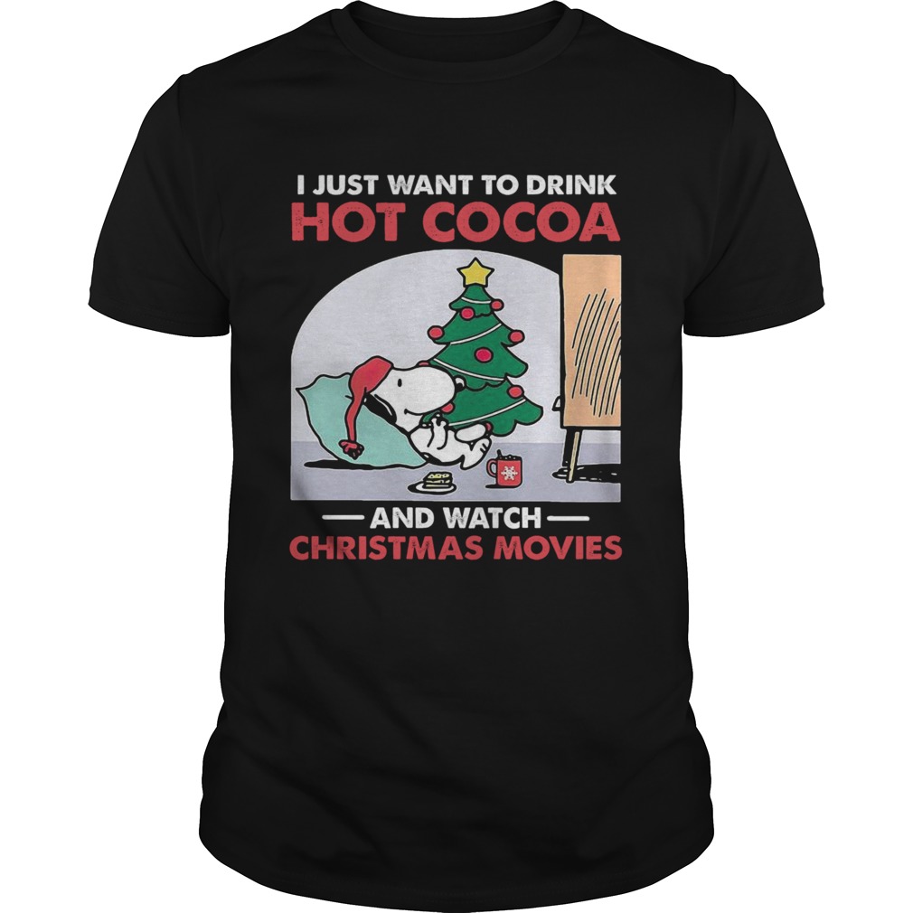 Snoopy I Just Want To Drink Hot Cocoa And Watch Christmas Movies shirt