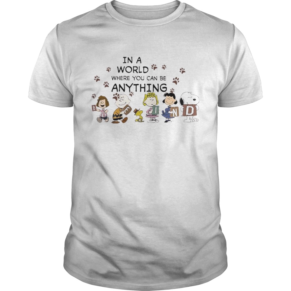 Snoopy and Friends In a world where You can be anything shirt