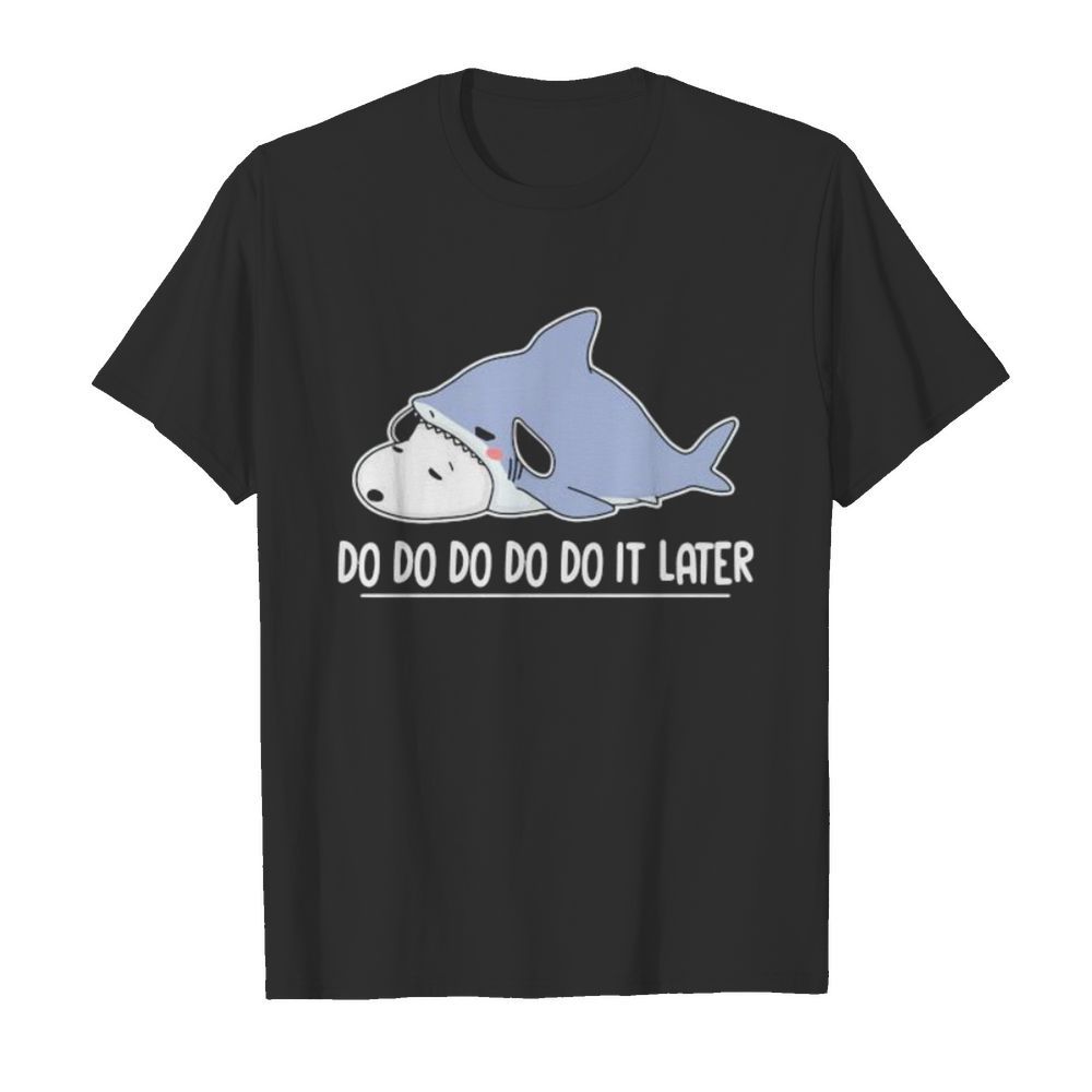 Snoopy shark do do do it later shirt